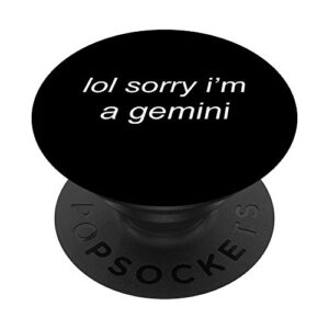 lol sorry i'm a gemini - sarcastic zodiac sign meme popsockets popgrip: swappable grip for phones & tablets