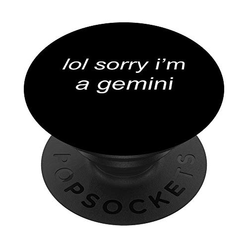 Lol sorry i'm a gemini - sarcastic zodiac sign meme PopSockets PopGrip: Swappable Grip for Phones & Tablets