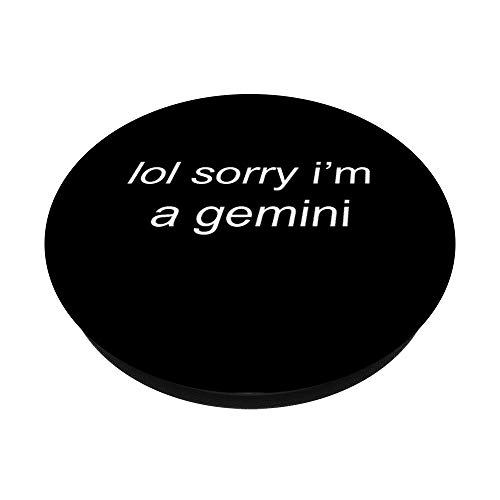 Lol sorry i'm a gemini - sarcastic zodiac sign meme PopSockets PopGrip: Swappable Grip for Phones & Tablets