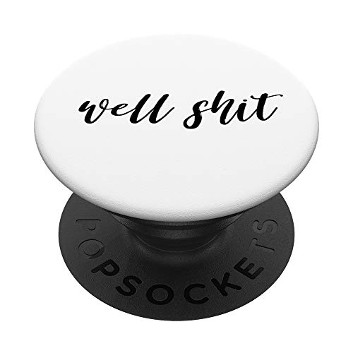 Well Shit| Salty Sarcastic Funny Swear Word PopSockets Swappable PopGrip