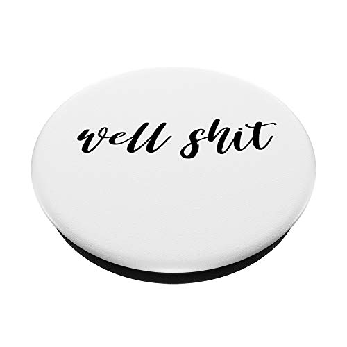 Well Shit| Salty Sarcastic Funny Swear Word PopSockets Swappable PopGrip