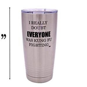 Rogue River Tactical Funny I really Doubt Everyone Was Kung Fu Fighting Large 20 Ounce Travel Tumbler Mug Cup w/Lid Sarcastic Work Gift