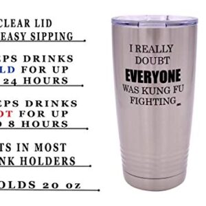 Rogue River Tactical Funny I really Doubt Everyone Was Kung Fu Fighting Large 20 Ounce Travel Tumbler Mug Cup w/Lid Sarcastic Work Gift