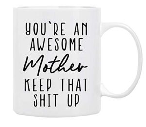 gifts for mom coffee mug 11 oz - you’re an awesome mother keep that up, funny coffee mug from daughter, son, husband to wife, family, friends, first moms, mug in decorative gift box with foam