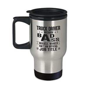 truck driver cup - miracle worker isn't job title - 14oz coffee, tea travel mug