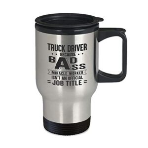 Truck Driver Cup - Miracle Worker Isn't Job Title - 14oz Coffee, Tea Travel Mug