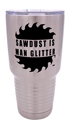 Rogue River Tactical Funny Sawdust Is Man Glitter Large 30 Ounce Travel Tumbler Mug Cup w/Lid Vacuum Insulated Hot or Cold Sarcastic Work Gift Dad Father For Men Him