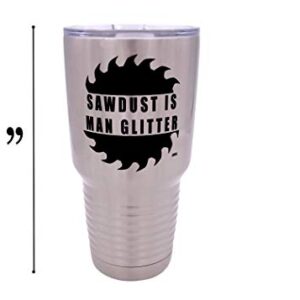 Rogue River Tactical Funny Sawdust Is Man Glitter Large 30 Ounce Travel Tumbler Mug Cup w/Lid Vacuum Insulated Hot or Cold Sarcastic Work Gift Dad Father For Men Him