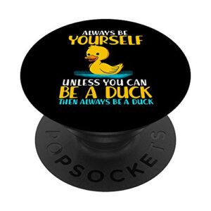 fun duck quote be yourself animal lover duckling gift popsockets popgrip: swappable grip for phones & tablets