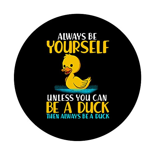 Fun Duck Quote Be Yourself Animal Lover Duckling Gift PopSockets PopGrip: Swappable Grip for Phones & Tablets