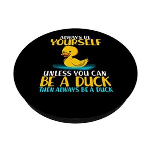 Fun Duck Quote Be Yourself Animal Lover Duckling Gift PopSockets PopGrip: Swappable Grip for Phones & Tablets