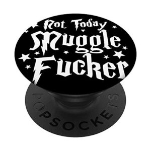 not today mugglefucker magic sarcasm popsockets popgrip: swappable grip for phones & tablets