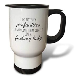 3drose travel mug, 10.5" by 4.5", i do not spew profanities i enunciate them clearly like a fucking lady