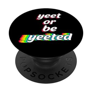 yeet or be yeeted funny sayings viral dance humor memes gift popsockets popgrip: swappable grip for phones & tablets