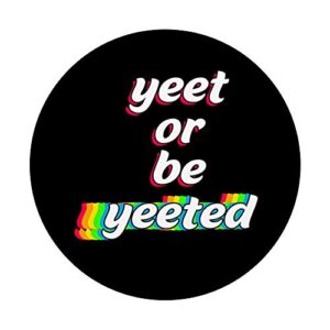 Yeet or Be Yeeted Funny Sayings Viral Dance Humor Memes Gift PopSockets PopGrip: Swappable Grip for Phones & Tablets