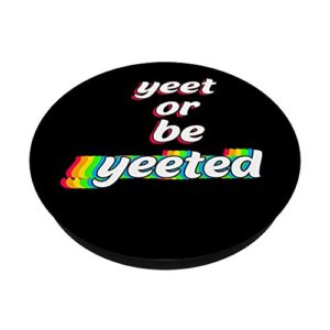 Yeet or Be Yeeted Funny Sayings Viral Dance Humor Memes Gift PopSockets PopGrip: Swappable Grip for Phones & Tablets