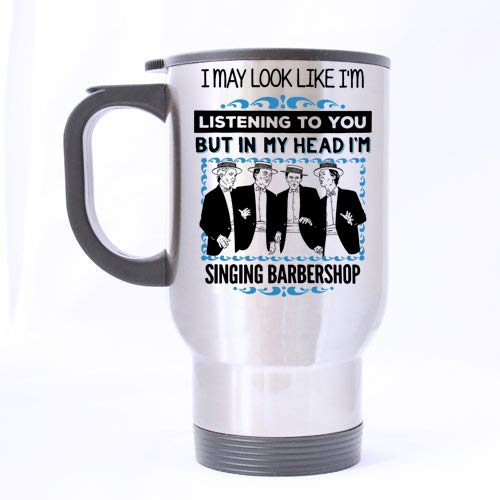 Barbershop Quartet Coffee Travel Mug - In My Head I'm Singing Barbershop - Singer Music Mug14oz Travel Mug