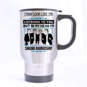 Barbershop Quartet Coffee Travel Mug - In My Head I'm Singing Barbershop - Singer Music Mug14oz Travel Mug