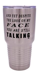 rogue river tactical funny and yet despite the look on my face you are still talking large 30 ounce travel tumbler mug cup w/lid sarcastic work gift for boss manager or supervisor