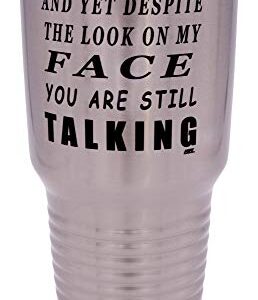 Rogue River Tactical Funny And Yet Despite The Look On My Face You Are Still Talking Large 30 Ounce Travel Tumbler Mug Cup w/Lid Sarcastic Work Gift For Boss Manager or Supervisor