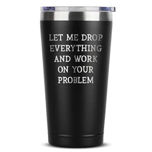 funny gifts for men - let me drop everything - stainless steel tumbler with lid - gag gifts for men women coworkers boss - mens birthday present ideas - unique coffee mug tumbler for men, black 16 oz