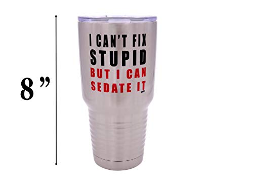 Rogue River Tactical Funny I Can't Fix Stupid But I Can Sedate It 30 Ounce Large Travel Tumbler Mug Cup w/Lid Nurse Doctor Pharmacist