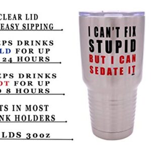 Rogue River Tactical Funny I Can't Fix Stupid But I Can Sedate It 30 Ounce Large Travel Tumbler Mug Cup w/Lid Nurse Doctor Pharmacist