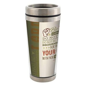 Be Strong and Courageous Stainless Steel 16 oz Travel Mug with Lid