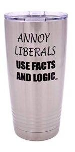 funny annoy liberals use facts and logic 20 ounce large stainless steel travel tumbler mug cup gift for conservative or republican political novelty