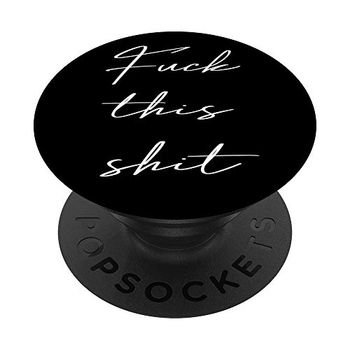 Fuck This Shit Funny Sarcastic With Swear Words On It Black PopSockets PopGrip: Swappable Grip for Phones & Tablets