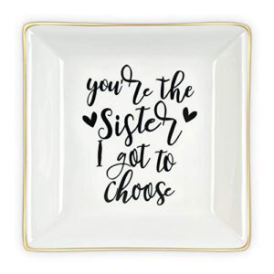 best sister gifts for women, ceramic ring dish you are the sister i got to choose trinket dish jewelry tray, friend gift for women sister friends soul sister bestie bff her