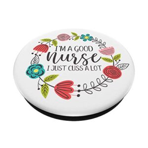 I'm A Good Nurse I Just Cuss A Lot Funny RN Nursing Quote PopSockets PopGrip: Swappable Grip for Phones & Tablets