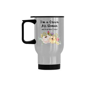 Funny Travel Mug I'm a Grown Ass Woman and I'll do What I Want Stainless Steel Coffee Cup, Funny Gifts for Christmas Birthday Mug, 14 Ounce Travel Mug Tea Cup