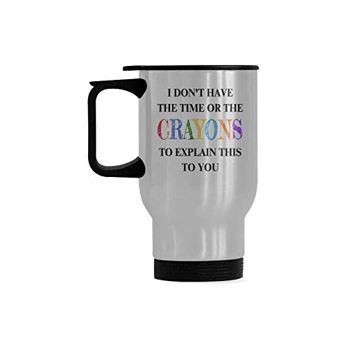 Funny Travel Mug I Don't Have The Time Or The Crayons To Explain This To You Stainless Steel Coffee Cup, Funny Gifts for Christmas Birthday Mug, 14 Ounce Travel Mug Tea Cup