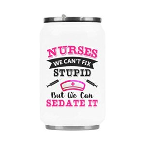 fashion stainless steel insulated vacuum travel mug, nurses we can't fix stupid, but we can sedate it travel coffee mug tea cup, funny nurses cup gifts for christmas birthday mug 10.3 ounce