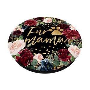 Fur Mama Burgundy and Pink Floral Dog Cat Mom Mother's Day PopSockets PopGrip: Swappable Grip for Phones & Tablets