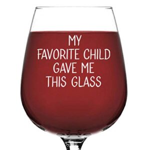 My Favorite Child Gave Me This Funny Wine Glass - Best Mom & Dad Gifts from Daughter, Son - Gifts for Mom, Dad from Kids - Gag Birthday Gift for Parents - Fun Novelty Bday Present for Women, Men