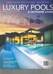 luxury pools + outdoor living, spring/summer 2018, vol.16, no.1 ~