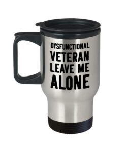 veteran travel mug - dysfunctional veteran leave me alone tumbler - retirement gifts gifts for vietnam army navy veterans