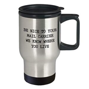 HollyWood & Twine Mailman Gifts Be Nice to Your Mail Carrier We Know Where You Live Mug Funny Travel Mug Stainless Steel Insulated Coffee Cup