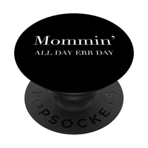 mommin all day every day - funny mom life parent mama slogan popsockets popgrip: swappable grip for phones & tablets