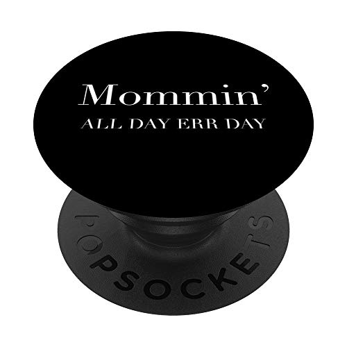 Mommin All Day Every Day - Funny Mom Life Parent Mama Slogan PopSockets PopGrip: Swappable Grip for Phones & Tablets