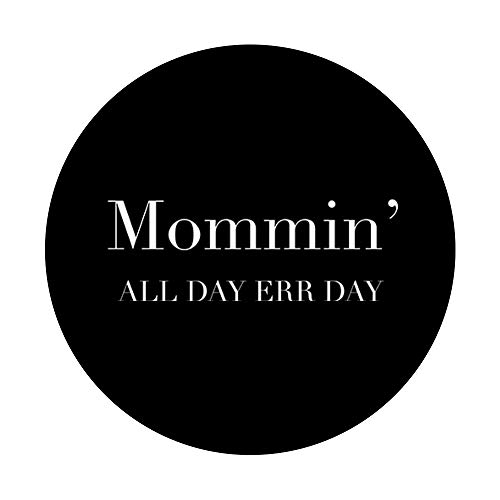 Mommin All Day Every Day - Funny Mom Life Parent Mama Slogan PopSockets PopGrip: Swappable Grip for Phones & Tablets