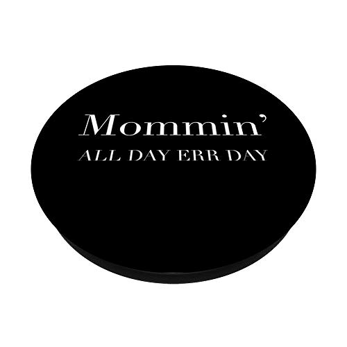 Mommin All Day Every Day - Funny Mom Life Parent Mama Slogan PopSockets PopGrip: Swappable Grip for Phones & Tablets