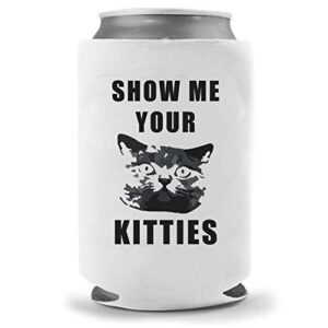 show me your kitties joke | funny novelty foam can cooler beverage huggie hugger | beer beverage holder - beer gifts home - quality foam can cooler (1)