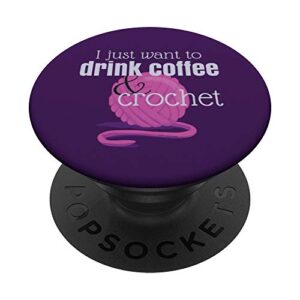 i want to drink coffee and crochet gift on purple popsockets popgrip: swappable grip for phones & tablets