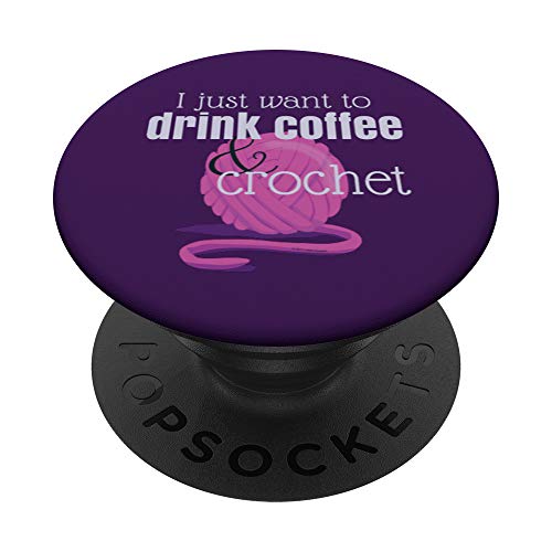 I Want to Drink Coffee and Crochet Gift on Purple PopSockets PopGrip: Swappable Grip for Phones & Tablets