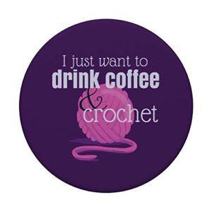 I Want to Drink Coffee and Crochet Gift on Purple PopSockets PopGrip: Swappable Grip for Phones & Tablets