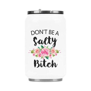 funny novelty don't be a salty bitch coffee mug vacuum stainless steel travel water coffee mug cup gift - 10.3 ounces