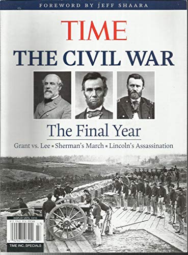 TIME INC SPECIAL MAGAZINE, THE CIVIL WAR THE FINAL YEAR FOREWORD BY JEFF SHAARA